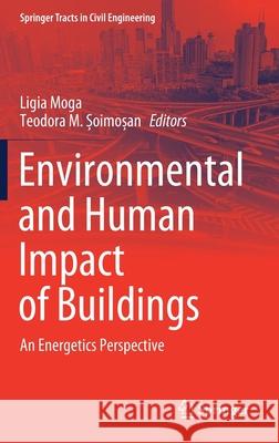 Environmental and Human Impact of Buildings: An Energetics Perspective Ligia Moga Teodora Soimosan 9783030574178 Springer