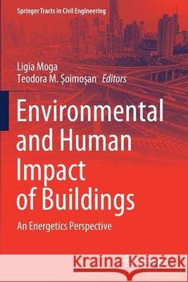 Environmental and Human Impact of Buildings: An Energetics Perspective Ligia Moga Teodora M. Șoimoșan 9783030574208 Springer