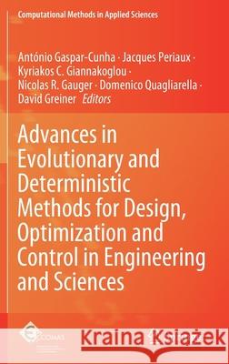 Advances in Evolutionary and Deterministic Methods for Design, Optimization and Control in Engineering and Sciences Antonio Gaspar-Cunha Jacques Periaux Kyriakos C. Giannakoglou 9783030574215