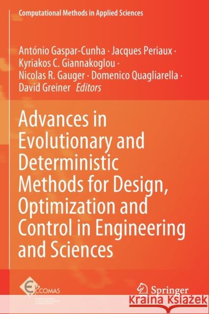 Advances in Evolutionary and Deterministic Methods for Design, Optimization and Control in Engineering and Sciences Ant Gaspar-Cunha Jacques Periaux Kyriakos C. Giannakoglou 9783030574246 Springer