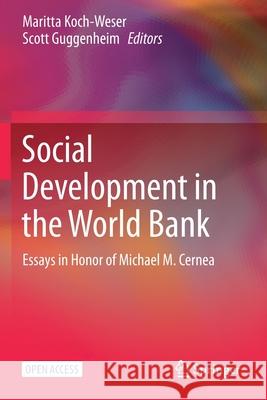 Social Development in the World Bank: Essays in Honor of Michael M. Cernea Maritta Koch-Weser Scott Guggenheim 9783030574284
