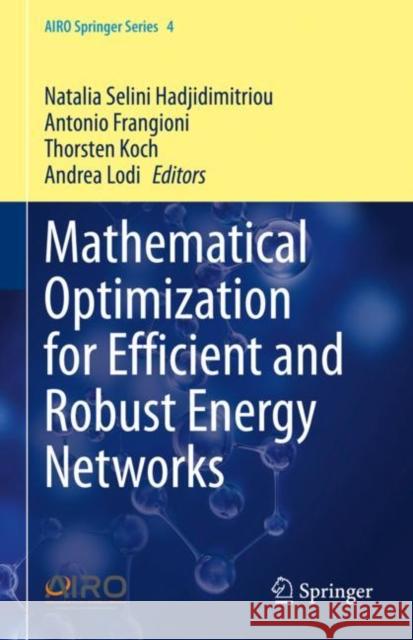 Mathematical Optimization for Efficient and Robust Energy Networks Natalia Selini Hadjidimitriou Antonio Frangioni Thorsten Koch 9783030574413 Springer