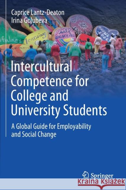 Intercultural Competence for College and University Students: A Global Guide for Employability and Social Change Caprice Lantz-Deaton Irina Golubeva 9783030574482 Springer