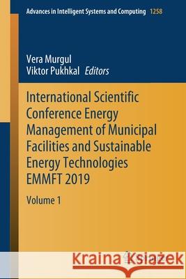 International Scientific Conference Energy Management of Municipal Facilities and Sustainable Energy Technologies Emmft 2019: Volume 1 Vera Murgul Viktor Pukhkal 9783030574499 Springer