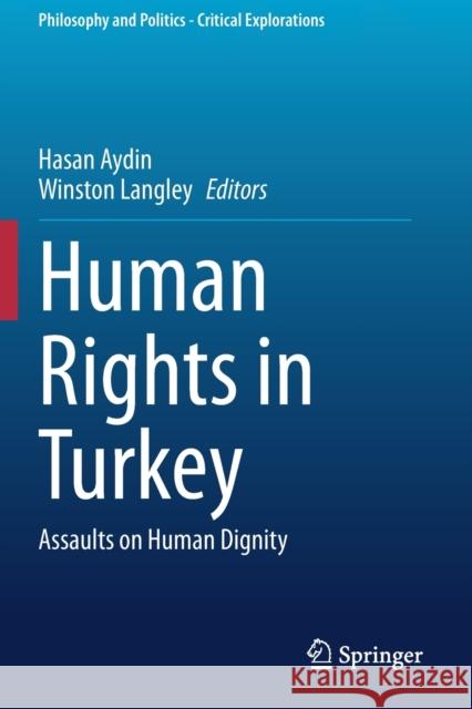 Human Rights in Turkey: Assaults on Human Dignity Hasan Aydin Winston Langley 9783030574789 Springer