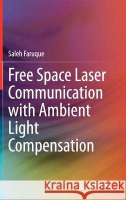 Free Space Laser Communication with Ambient Light Compensation Saleh Faruque 9783030574833 Springer