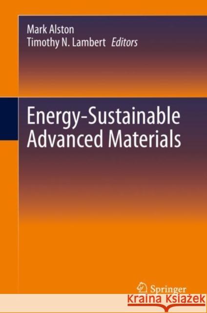 Energy-Sustainable Advanced Materials Mark Alston Timothy Lambert 9783030574918 Springer