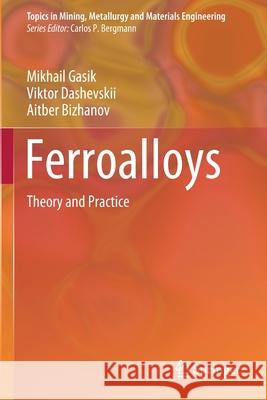 Ferroalloys: Theory and Practice Gasik, Mikhail 9783030575045 Springer International Publishing