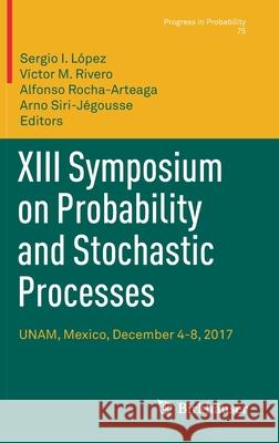 XIII Symposium on Probability and Stochastic Processes: Unam, Mexico, December 4-8, 2017 L V 9783030575120 Birkhauser
