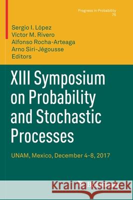XIII Symposium on Probability and Stochastic Processes: Unam, Mexico, December 4-8, 2017 López, Sergio I. 9783030575151