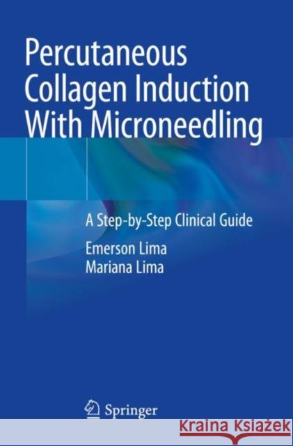 Percutaneous Collagen Induction with Microneedling: A Step-By-Step Clinical Guide Lima, Emerson 9783030575434 Springer International Publishing