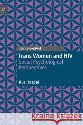 Trans Women and HIV: Social Psychological Perspectives Rusi Jaspal 9783030575441