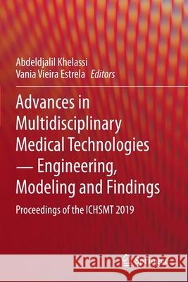 Advances in Multidisciplinary Medical Technologies ─ Engineering, Modeling and Findings: Proceedings of the Ichsmt 2019 Khelassi, Abdeldjalil 9783030575540 Springer International Publishing