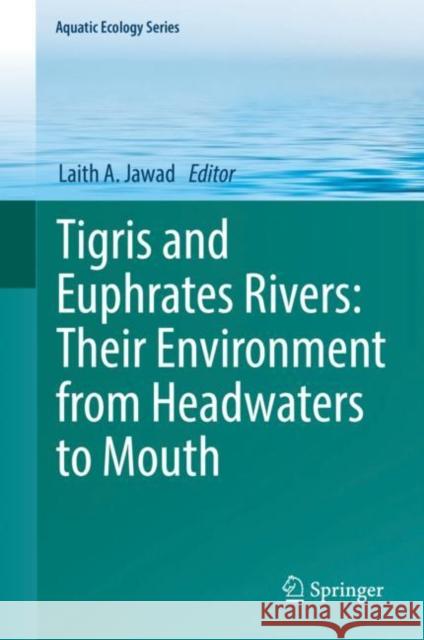 Tigris and Euphrates Rivers: Their Environment from Headwaters to Mouth Laith A. Jawad 9783030575694 Springer