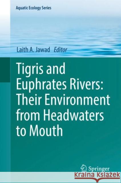 Tigris and Euphrates Rivers: Their Environment from Headwaters to Mouth Laith A. Jawad   9783030575724