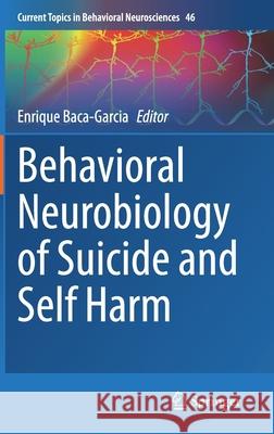 Behavioral Neurobiology of Suicide and Self Harm Enrique Baca-Garcia 9783030575731 Springer