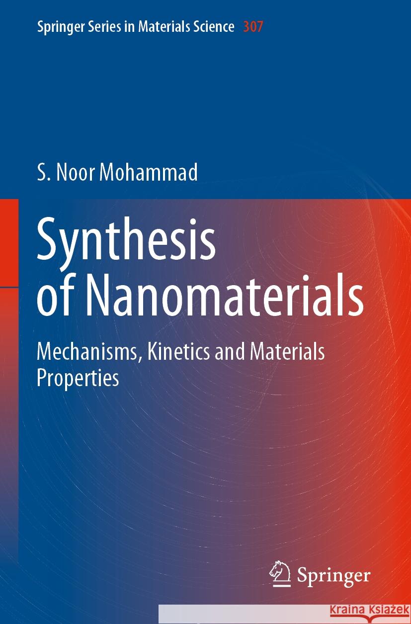 Synthesis of Nanomaterials: Mechanisms, Kinetics and Materials Properties S. Noor Mohammad 9783030575878