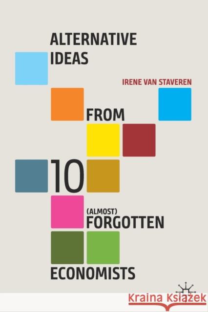 Alternative Ideas from 10 (Almost) Forgotten Economists Van Staveren, Irene 9783030576080 Palgrave MacMillan