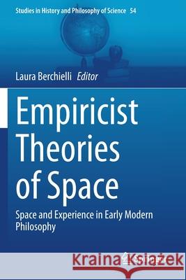 Empiricist Theories of Space: Space and Experience in Early Modern Philosophy Laura Berchielli 9783030576226 Springer