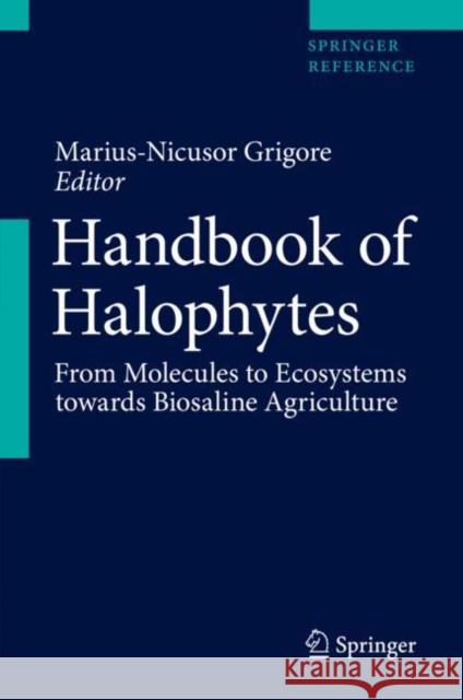 Handbook of Halophytes: From Molecules to Ecosystems Towards Biosaline Agriculture Marius-Nicusor Grigore 9783030576349 Springer