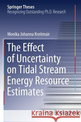 The Effect of Uncertainty on Tidal Stream Energy Resource Estimates Monika Johanna Kreitmair 9783030576608 Springer International Publishing