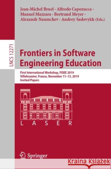 Frontiers in Software Engineering Education: First International Workshop, Fisee 2019, Villebrumier, France, November 11-13, 2019, Invited Papers Jean-Michel Bruel Alfredo Capozucca Manuel Mazzara 9783030576622