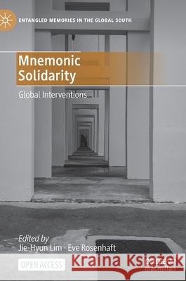 Mnemonic Solidarity: Global Interventions Lim, Jie-Hyun 9783030576684 Palgrave MacMillan