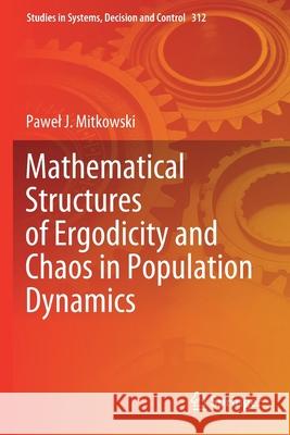 Mathematical Structures of Ergodicity and Chaos in Population Dynamics Paweł J. Mitkowski 9783030576806 Springer International Publishing