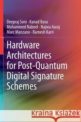 Hardware Architectures for Post-Quantum Digital Signature Schemes Deepraj Soni Kanad Basu Mohammed Nabeel 9783030576844 Springer