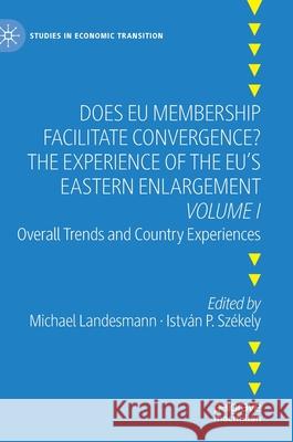 Does Eu Membership Facilitate Convergence? the Experience of the Eu's Eastern Enlargement - Volume I: Overall Trends and Country Experiences Landesmann, Michael 9783030576851
