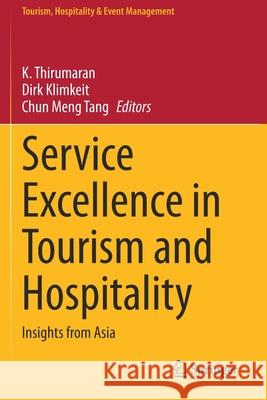 Service Excellence in Tourism and Hospitality: Insights from Asia K. Thirumaran Dirk Klimkeit Chun Meng Tang 9783030576967 Springer