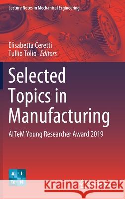 Selected Topics in Manufacturing: Aitem Young Researcher Award 2019 Elisabetta Ceretti Tullio Tolio 9783030577285 Springer