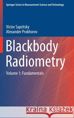 Blackbody Radiometry: Volume 1: Fundamentals Sapritsky, Victor 9783030577872 Springer