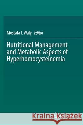 Nutritional Management and Metabolic Aspects of Hyperhomocysteinemia Mostafa I. Waly 9783030578411 Springer