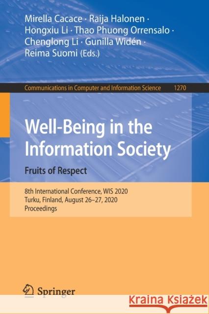Well-Being in the Information Society. Fruits of Respect: 8th International Conference, Wis 2020, Turku, Finland, August 26-27, 2020, Proceedings Mirella Cacace Raija Halonen Hongxiu Li 9783030578466