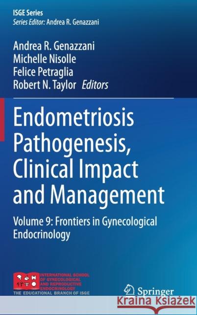 Endometriosis Pathogenesis, Clinical Impact and Management: Volume 9: Frontiers in Gynecological Endocrinology Genazzani, Andrea R. 9783030578657 Springer