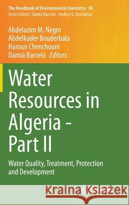 Water Resources in Algeria - Part II: Water Quality, Treatment, Protection and Development Negm, Abdelazim M. 9783030578862 Springer