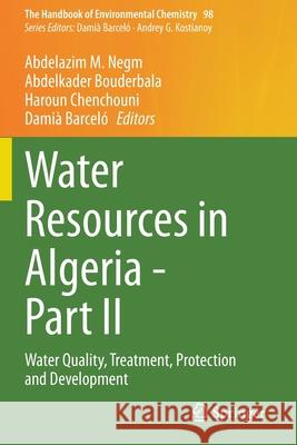 Water Resources in Algeria - Part II: Water Quality, Treatment, Protection and Development Negm, Abdelazim M. 9783030578893