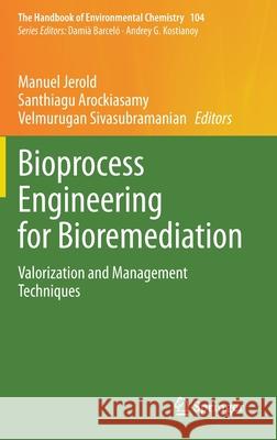 Bioprocess Engineering for Bioremediation: Valorization and Management Techniques Jerold, Manuel 9783030579104