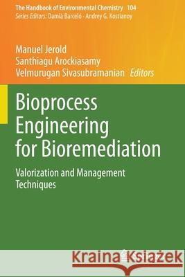Bioprocess Engineering for Bioremediation: Valorization and Management Techniques Jerold, Manuel 9783030579135 Springer International Publishing