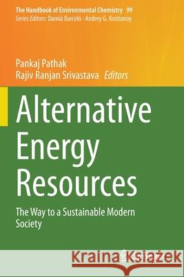 Alternative Energy Resources: The Way to a Sustainable Modern Society Pankaj Pathak Rajiv Ranjan Srivastava 9783030579258 Springer