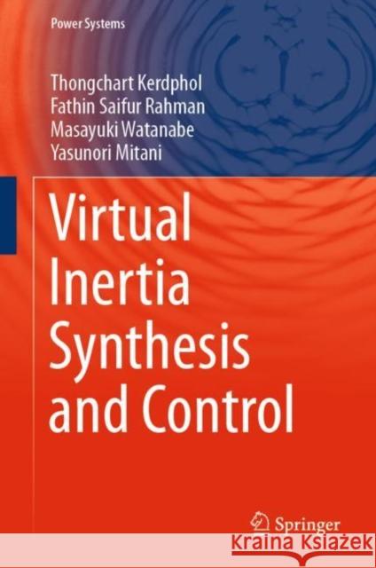 Virtual Inertia Synthesis and Control Kerdphol, Thongchart; Rahman, Fathin Saifur; Watanabe, Masayuki 9783030579609