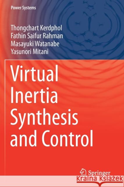 Virtual Inertia Synthesis and Control Thongchart Kerdphol, Fathin Saifur Rahman, Masayuki Watanabe 9783030579630