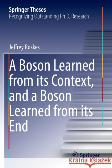 A Boson Learned from Its Context, and a Boson Learned from Its End Roskes, Jeffrey 9783030580131 Springer International Publishing
