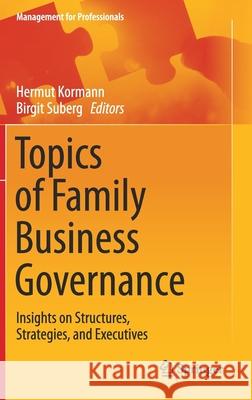 Topics of Family Business Governance: Insights on Structures, Strategies, and Executives Kormann, Hermut 9783030580186 Springer
