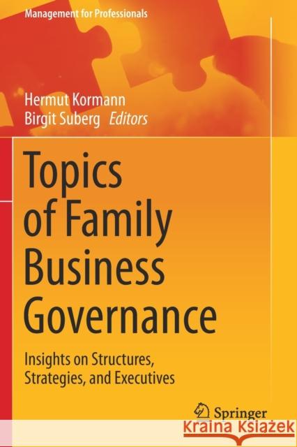 Topics of Family Business Governance: Insights on Structures, Strategies, and Executives Hermut Kormann Birgit Suberg 9783030580216