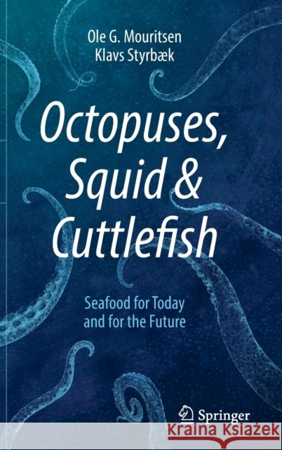 Octopuses, Squid & Cuttlefish: Seafood for Today and for the Future Mouritsen, Ole G. 9783030580261