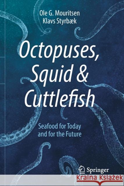 Octopuses, Squid & Cuttlefish: Seafood for Today and for the Future Mouritsen, Ole G. 9783030580292