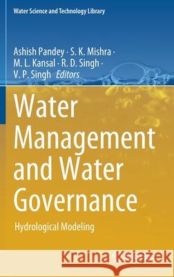 Water Management and Water Governance: Hydrological Modeling Pandey, Ashish 9783030580506