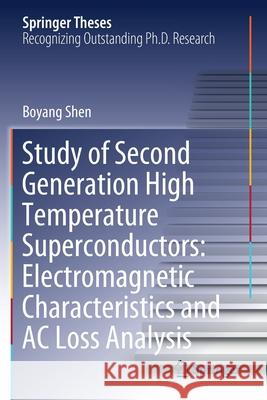 Study of Second Generation High Temperature Superconductors: Electromagnetic Characteristics and AC Loss Analysis Boyang Shen 9783030580605 Springer